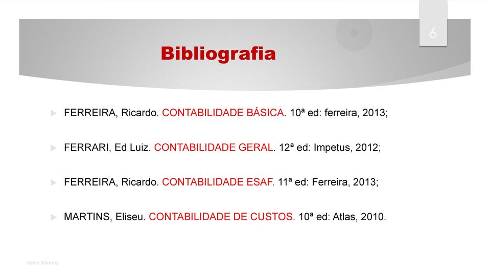 12ª ed: Impetus, 2012; FERREIRA, Ricardo. CONTABILIDADE ESAF.
