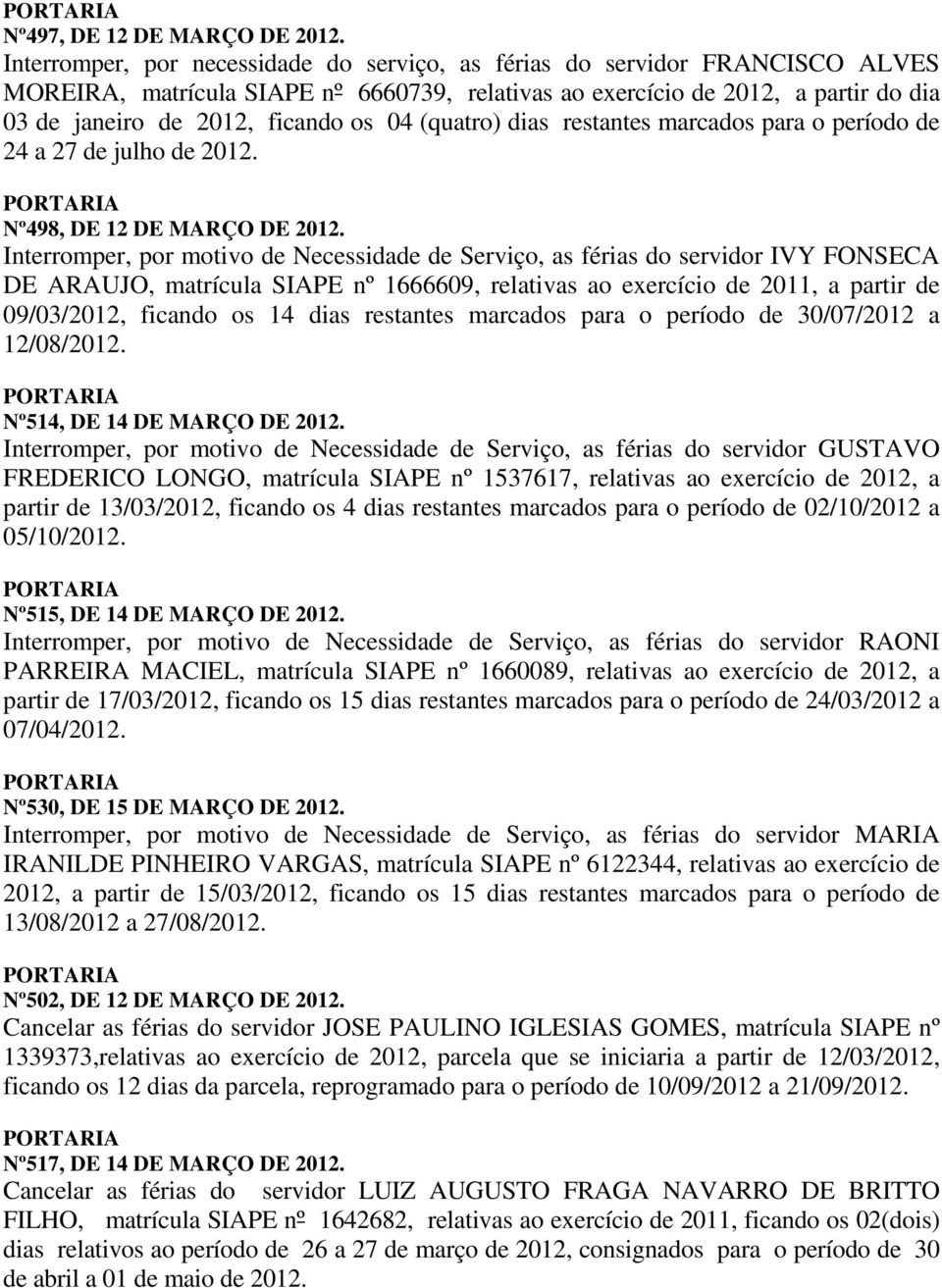 04 (quatro) dias restantes marcados para o período de 24 a 27 de julho de 2012. PORTARIA Nº498, DE 12 DE MARÇO DE 2012.