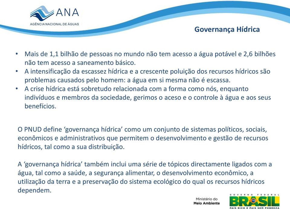 A crise hídrica está sobretudo relacionada com a forma como nós, enquanto indivíduos e membros da sociedade, gerimos o aceso e o controle à água e aos seus benefícios.