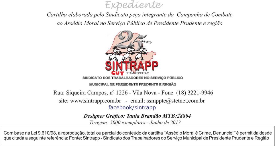 br - email: ssmppte@stetnet.com.br facebook/sintrapp Designer Gráfico: Tania Brandão MTB:28804 Tiragem: 5000 exemplares - Junho de 2013 Com base na Lei 9.