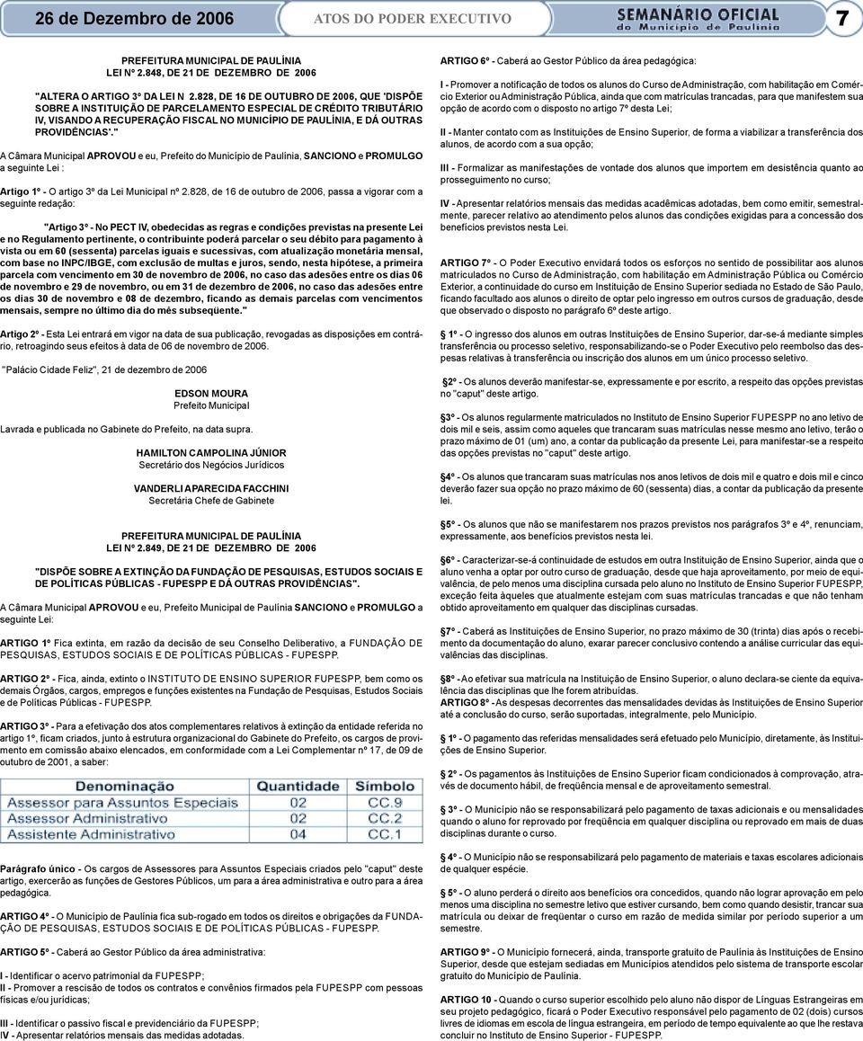 " A Câmara Municipal APROVOU e eu, Prefeito do Município de Paulínia, SANCIONO e PROMULGO a seguinte Lei : Artigo 1º - O artigo 3º da Lei Municipal nº 2.