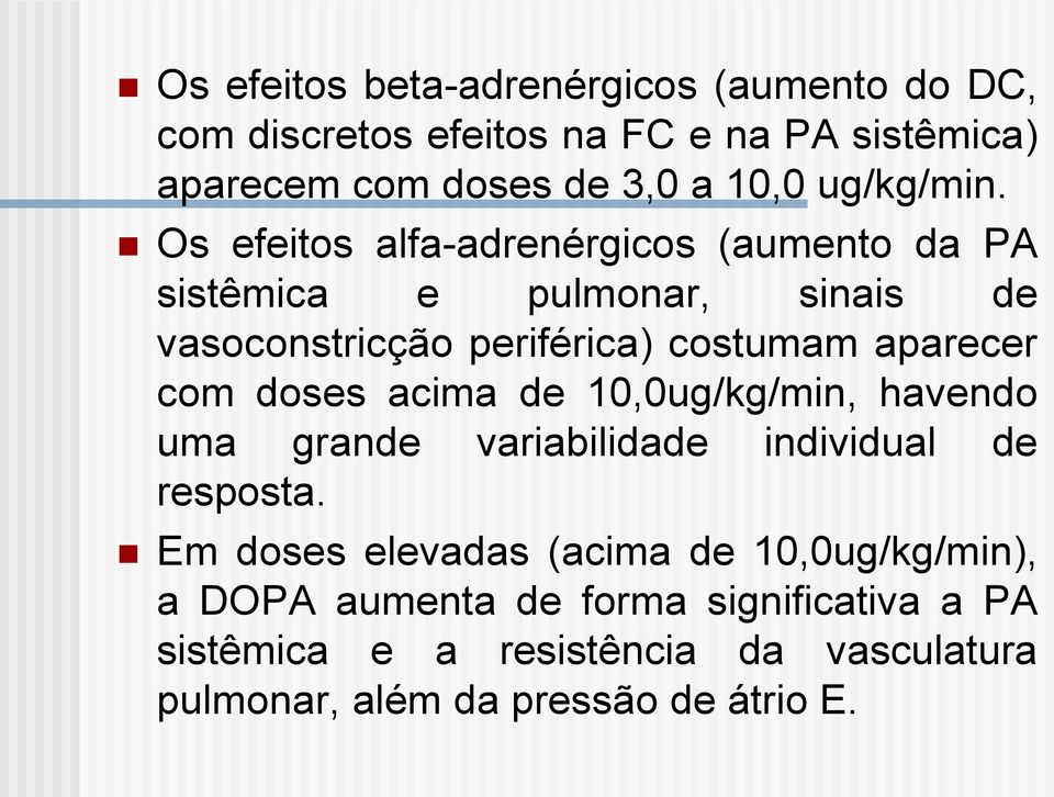 Os efeitos alfa-adrenérgicos (aumento da PA sistêmica e pulmonar, sinais de vasoconstricção periférica) costumam aparecer com