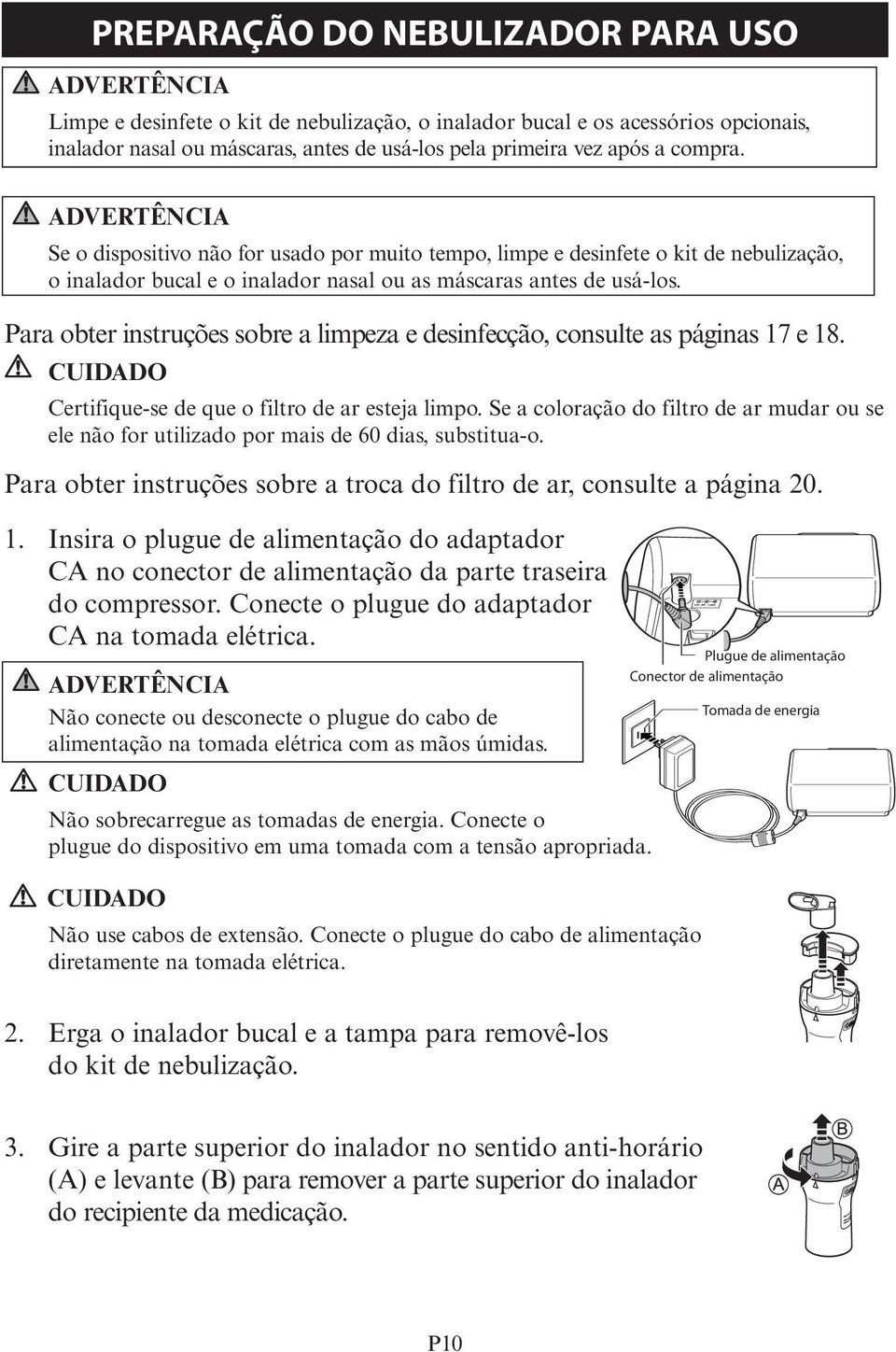 Para obter instruções sobre a limpeza e desinfecção, consulte as páginas 17 e 18. Certifique-se de que o filtro de ar esteja limpo.