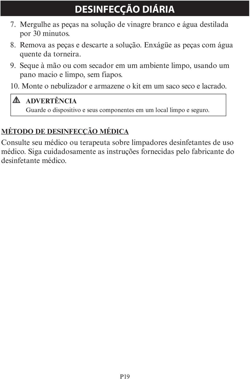 Monte o nebulizador e armazene o kit em um saco seco e lacrado. Guarde o dispositivo e seus componentes em um local limpo e seguro.