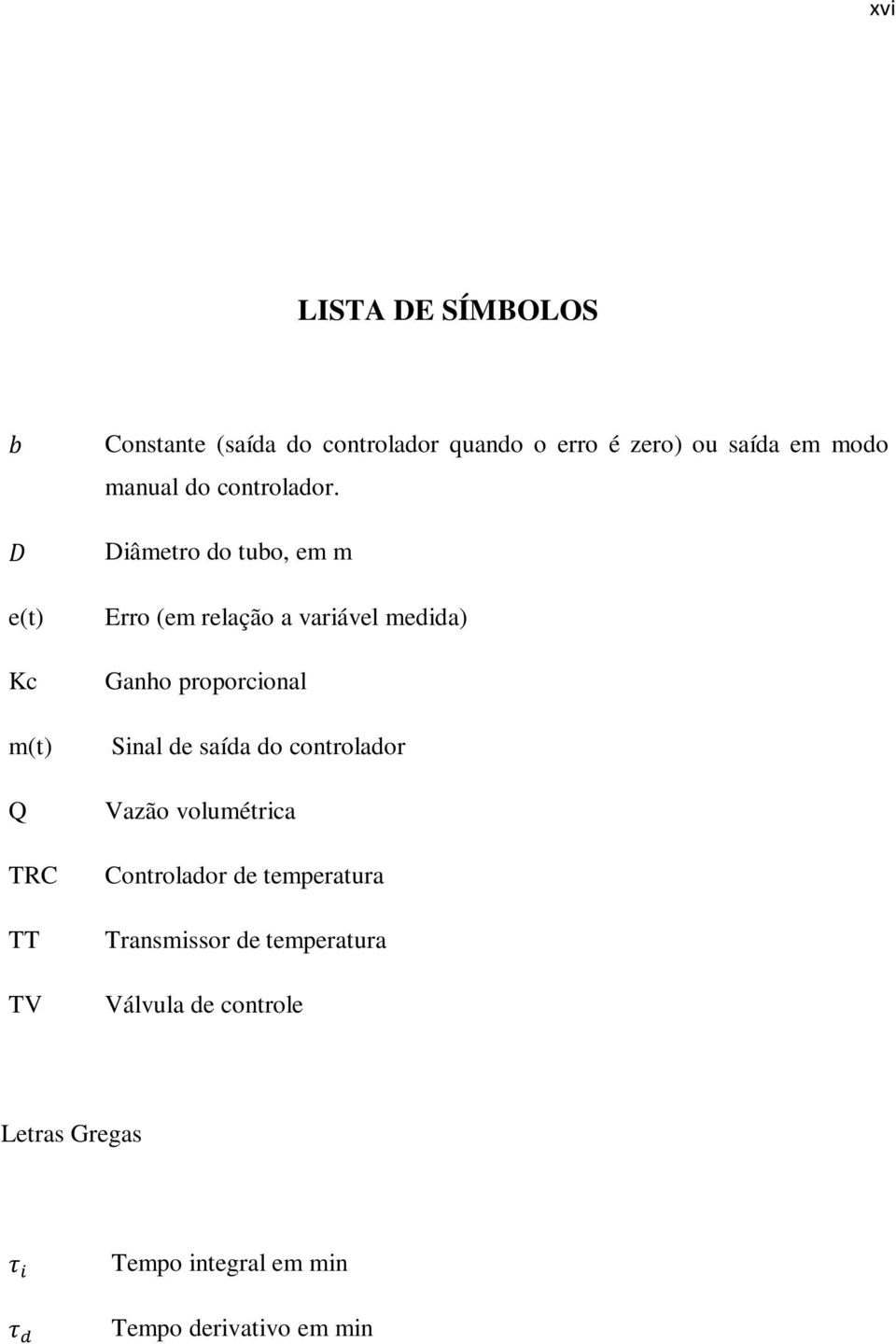 Diâmetro do tubo, em m e(t) Kc m(t) Q TRC TT TV Erro (em relação a variável medida) Ganho