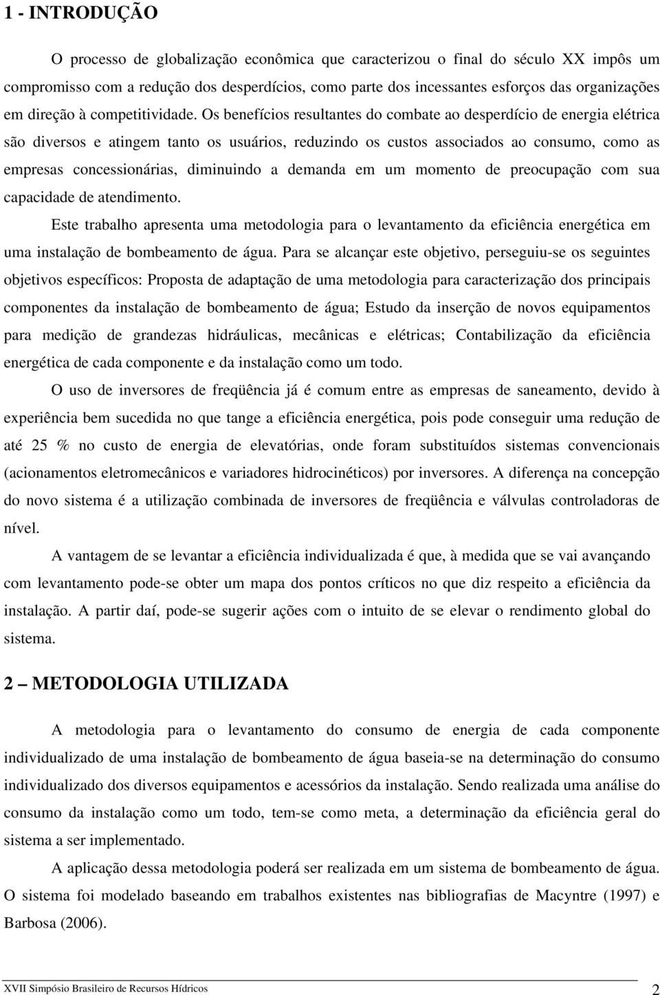 Os benefícios resultantes do combate ao desperdício de energia elétrica são diversos e atingem tanto os usuários, reduzindo os custos associados ao consumo, como as empresas concessionárias,