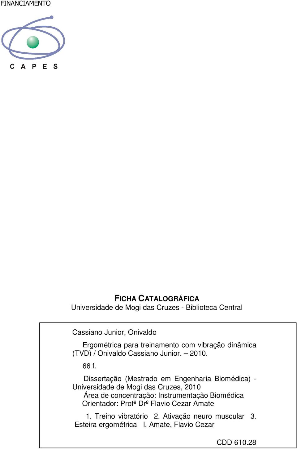 Dissertação (Mestrado em Engenharia Biomédica) - Universidade de Mogi das Cruzes, 2010 Área de concentração: