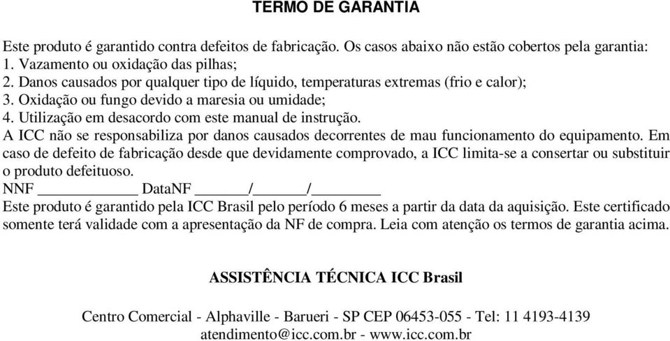 A ICC não se responsabiliza por danos causados decorrentes de mau funcionamento do equipamento.