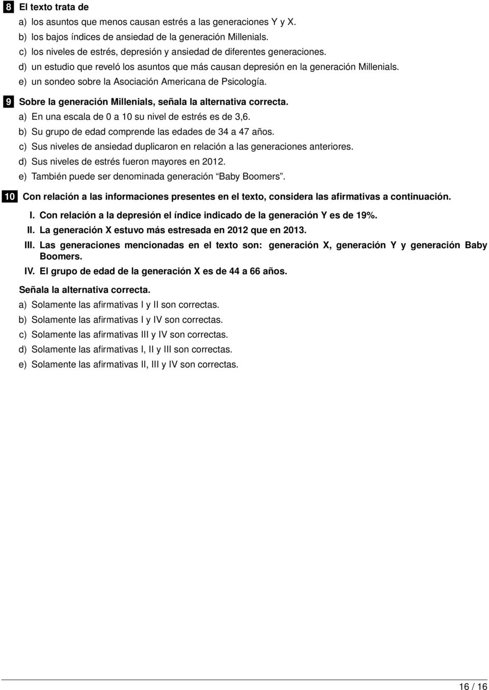 e) un sondeo sobre la Asociación Americana de Psicología. 9 Sobre la generación Millenials, señala la alternativa correcta. a) En una escala de 0 a 10 su nivel de estrés es de 3,6.