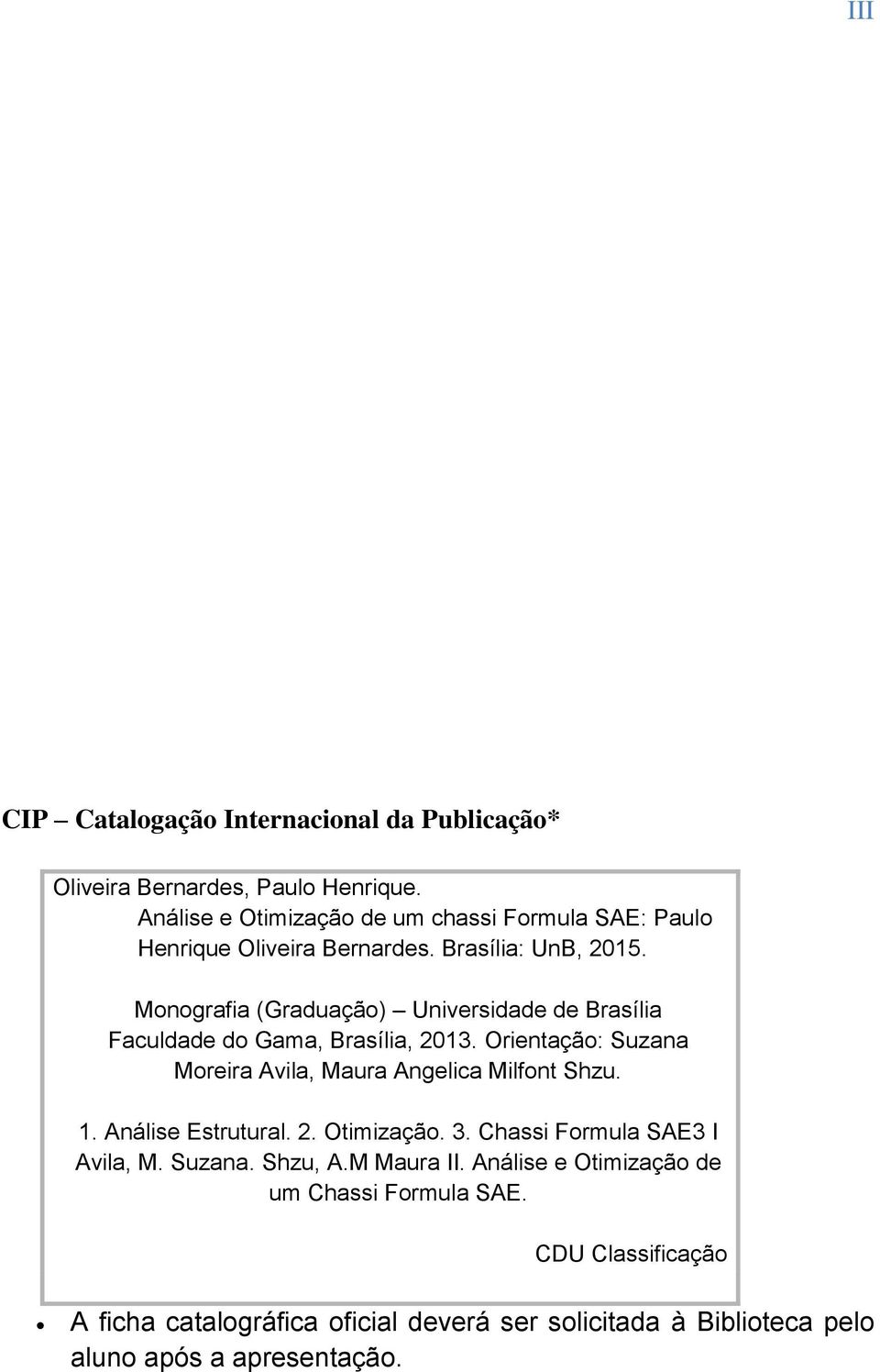 Monografia (Graduação) Universidade de Brasília Faculdade do Gama, Brasília, 2013. Orientação: Suzana Moreira Avila, Maura Angelica Milfont Shzu. 1.