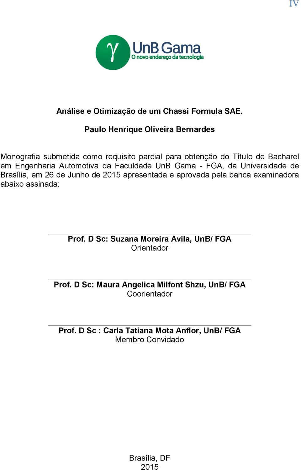 Automotiva da Faculdade UnB Gama - FGA, da Universidade de Brasília, em 26 de Junho de 2015 apresentada e aprovada pela banca