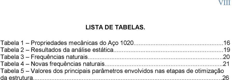 ..19 Tabela 3 Frequências naturais.