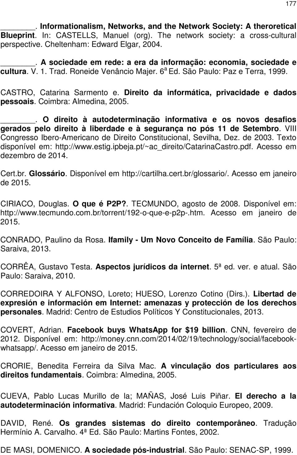 Direito da informática, privacidade e dados pessoais. Coimbra: Almedina, 2005.