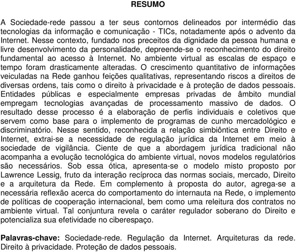 No ambiente virtual as escalas de espaço e tempo foram drasticamente alteradas.