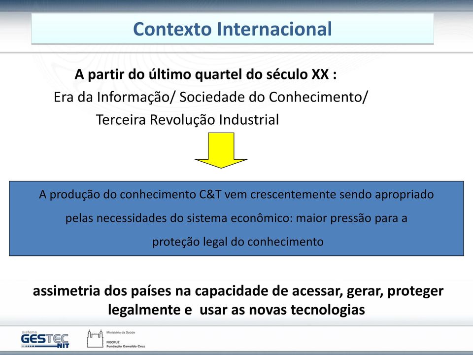 apropriado pelas necessidades do sistema econômico: maior pressão para a proteção legal do