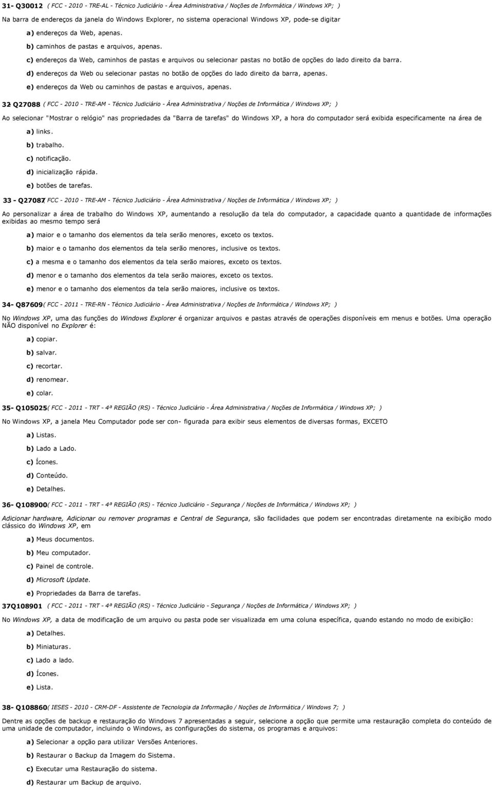 c) endereços da Web, caminhos de pastas e arquivos ou selecionar pastas no botão de opções do lado direito da barra.