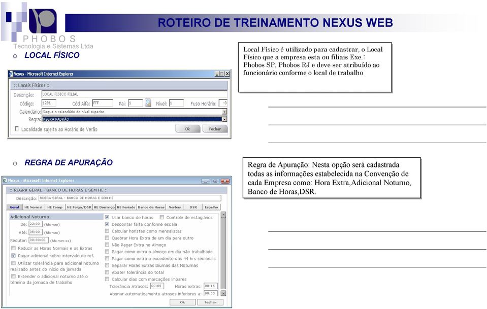 : Phobos SP, Phobos RJ e deve ser atribuído ao funcionário conforme o local de trabalho o