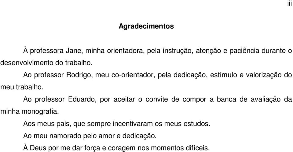 Ao professor Eduardo, por aceitar o convite de compor a banca de avaliação da minha monografia.