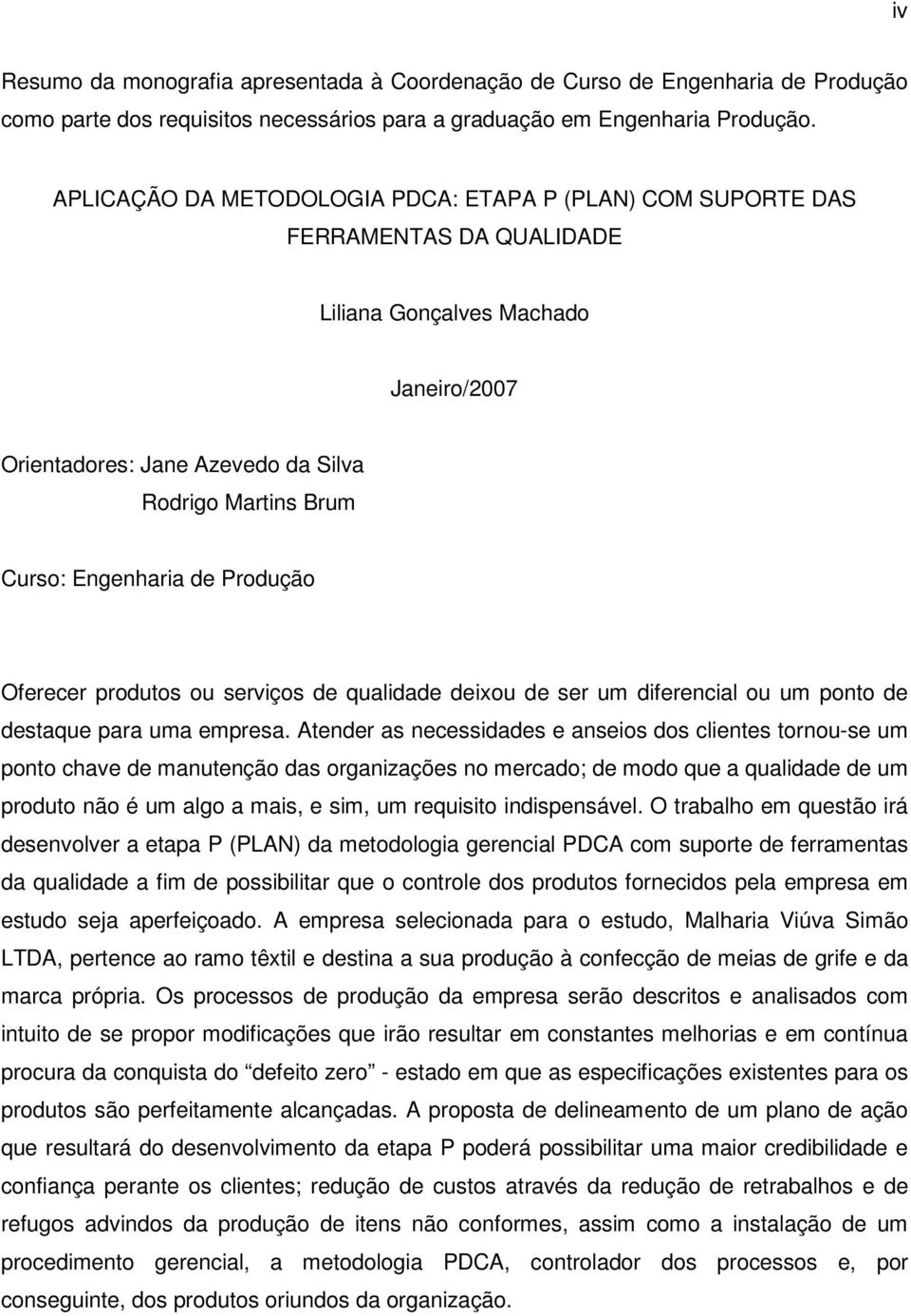 Engenharia de Produção Oferecer produtos ou serviços de qualidade deixou de ser um diferencial ou um ponto de destaque para uma empresa.