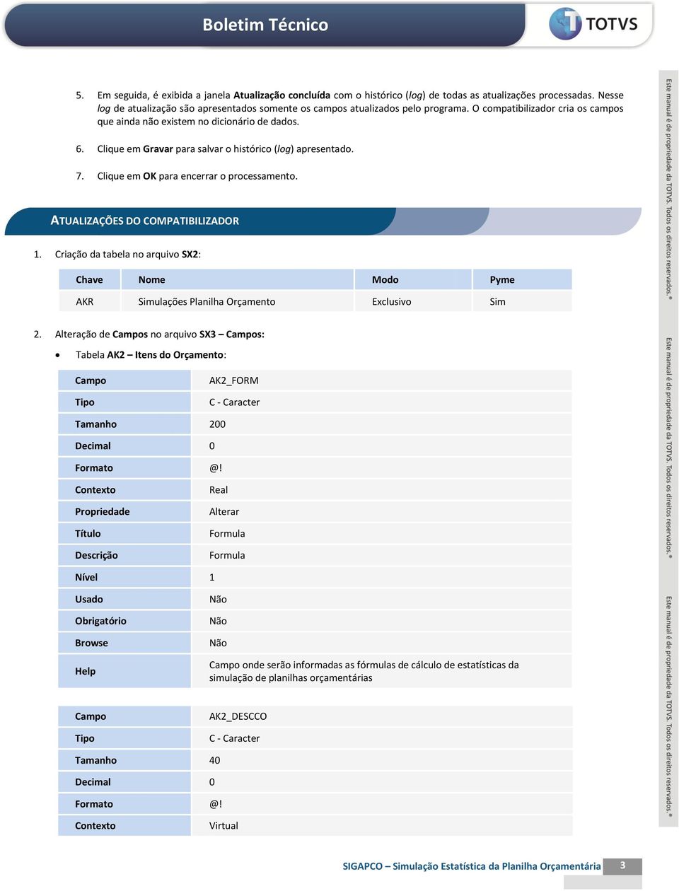 Clique em Gravar para salvar o histórico (log) apresentado. 7. Clique em OK para encerrar o processamento. ATUALIZAÇÕES DO COMPATIBILIZADOR 1.