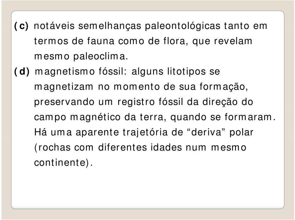 (d) magnetismo fóssil: alguns litotipos se magnetizam no momento de sua formação, preservando