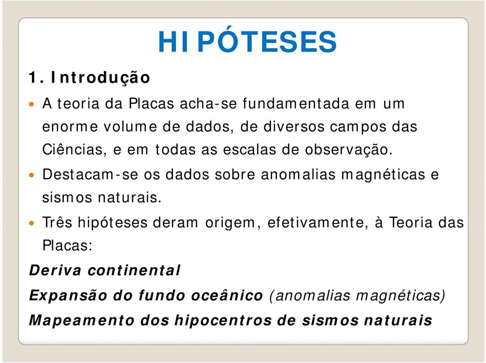 Destacam-se os dados sobre anomalias magnéticas e sismos naturais.