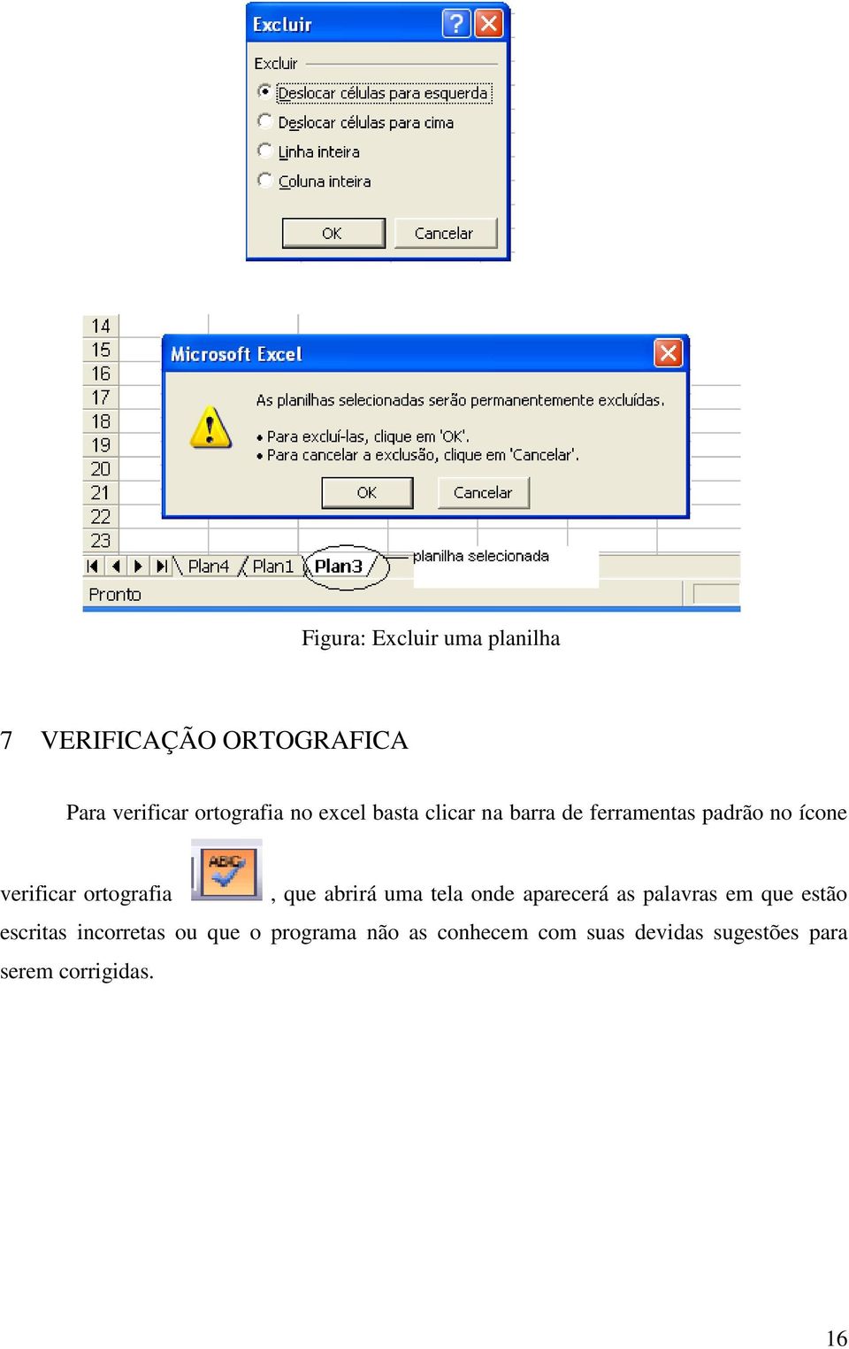 ortografia, que abrirá uma tela onde aparecerá as palavras em que estão escritas