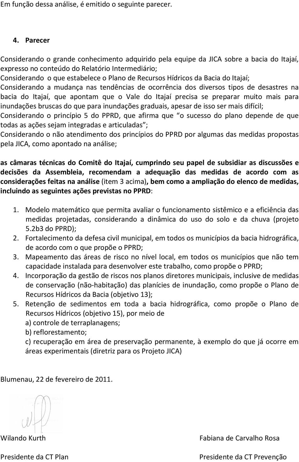 Hídricos da Bacia do Itajaí; Considerando a mudança nas tendências de ocorrência dos diversos tipos de desastres na bacia do Itajaí, que apontam que o Vale do Itajaí precisa se preparar muito mais