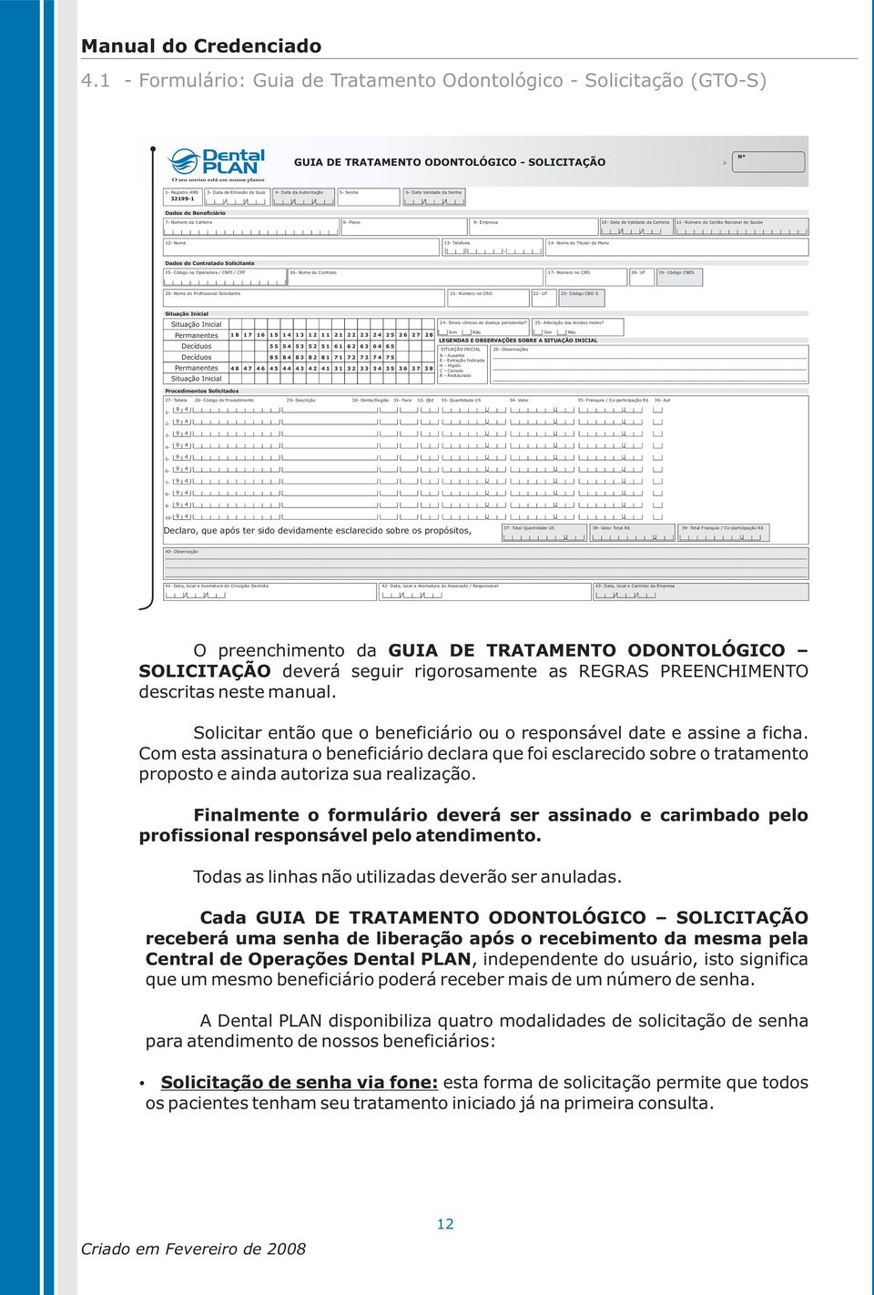 Nome do Titular do Plano Dados do Contratado Solicitante 15- Código na Operadora / CNPJ / CPF 16- Nome do Contrato 17- Número no CRO 18- UF 19- Código CNES 20- Nome do Profissional Solicitante 21-