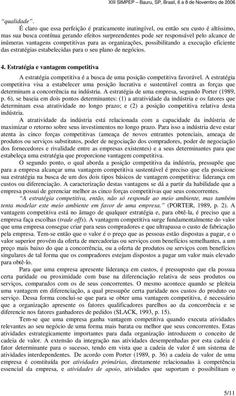 competitivas para as organizações, possibilitando a execução eficiente das estratégias estabelecidas para o seu plano de negócios. 4.