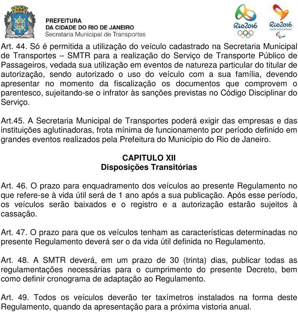 natureza particular do titular de autorização, sendo autorizado o uso do veículo com a sua família, devendo apresentar no momento da fiscalização os documentos que comprovem o parentesco,