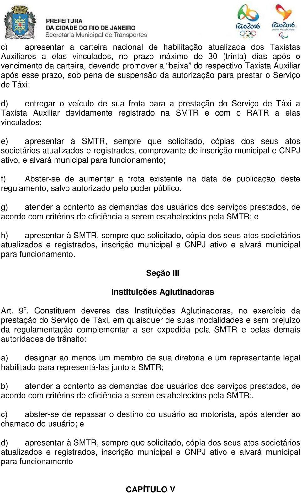 Auxiliar devidamente registrado na SMTR e com o RATR a elas vinculados; e) apresentar à SMTR, sempre que solicitado, cópias dos seus atos societários atualizados e registrados, comprovante de