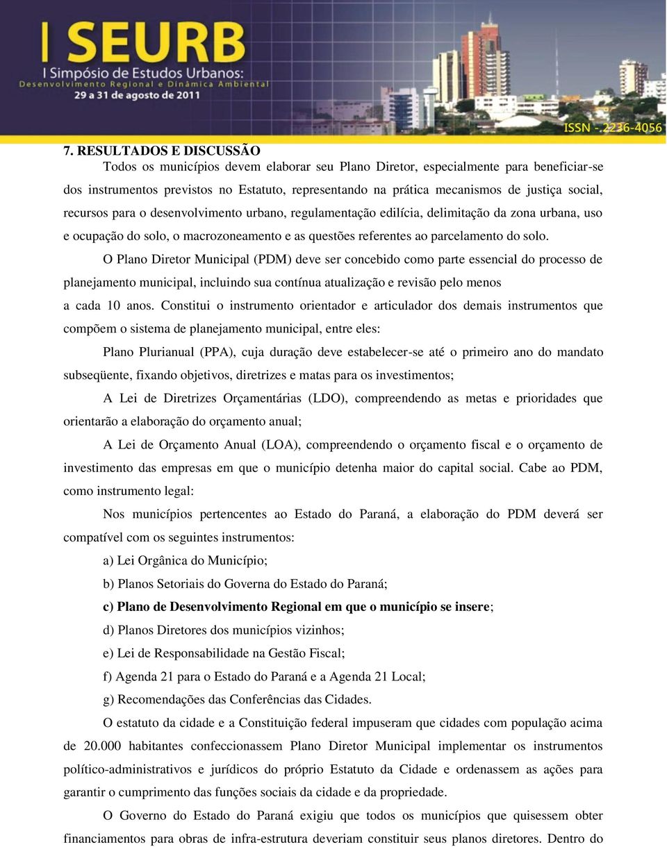 O Plano Diretor Municipal (PDM) deve ser concebido como parte essencial do processo de planejamento municipal, incluindo sua contínua atualização e revisão pelo menos a cada 10 anos.