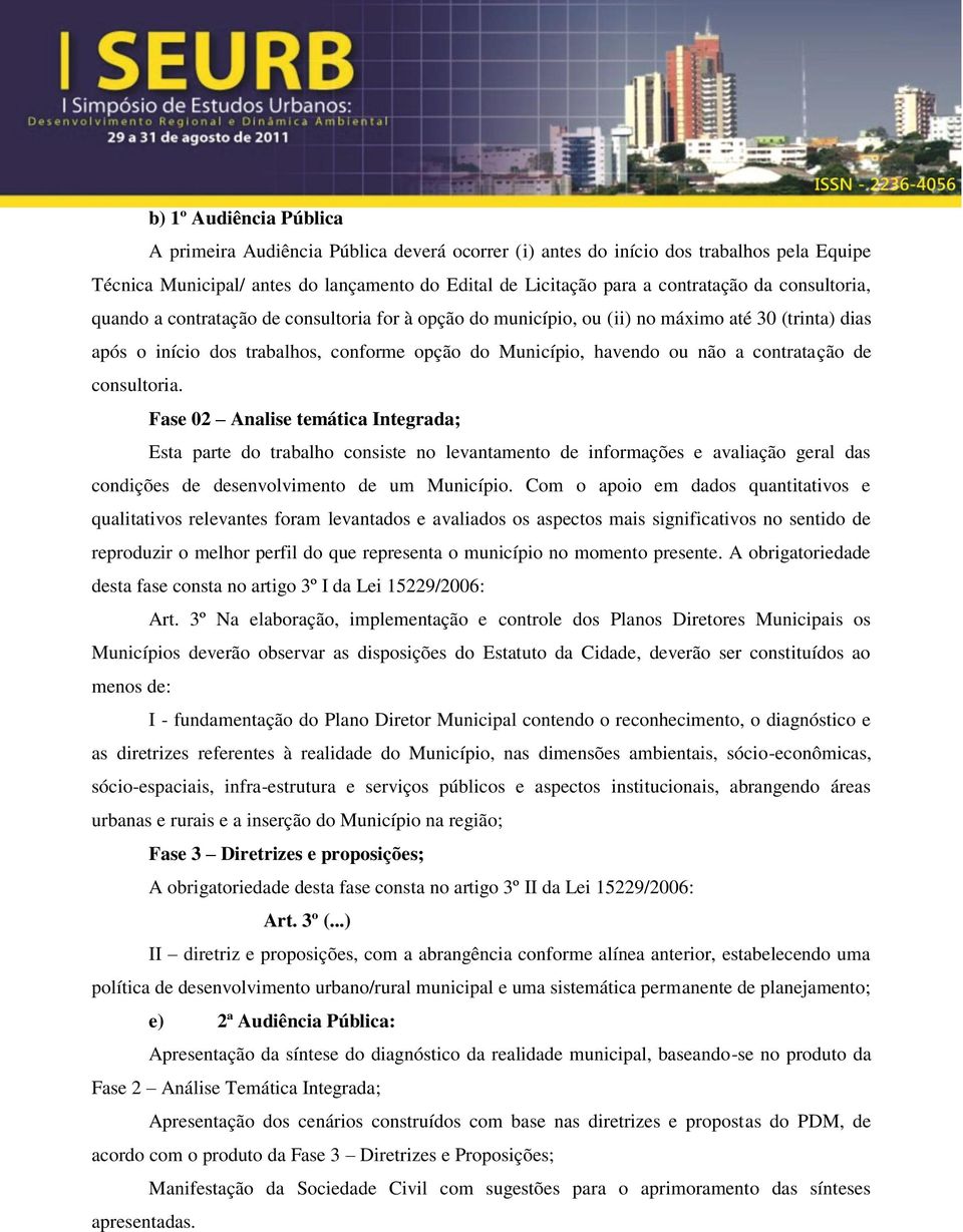 contratação de consultoria. Fase 02 Analise temática Integrada; Esta parte do trabalho consiste no levantamento de informações e avaliação geral das condições de desenvolvimento de um Município.