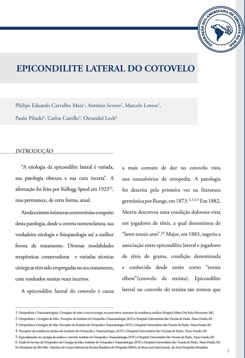 Ainda existem inúmeras controvérsias a respeito desta patologia, desde a correta nomenclatura, sua verdadeira etiologia e fisiopatologia até a melhor forma de tratamento.