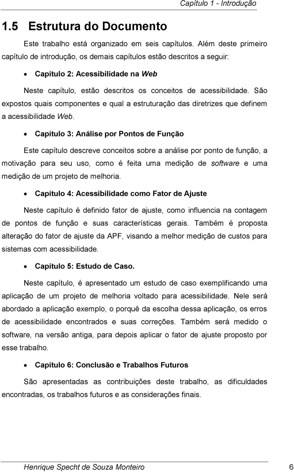 São expostos quais componentes e qual a estruturação das diretrizes que definem a acessibilidade Web.