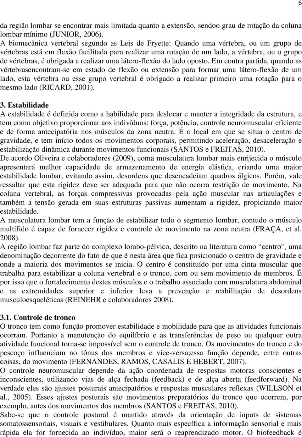 é obrigada a realizar uma látero-flexão do lado oposto.