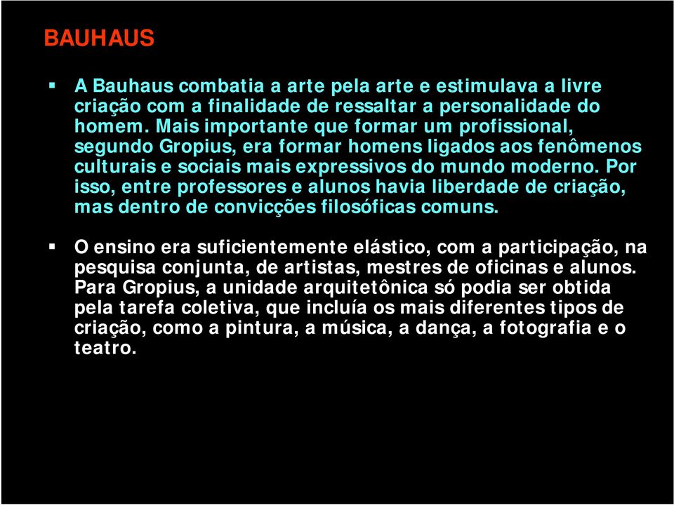 Por isso, entre professores e alunos havia liberdade de criação, mas dentro de convicções filosóficas comuns.