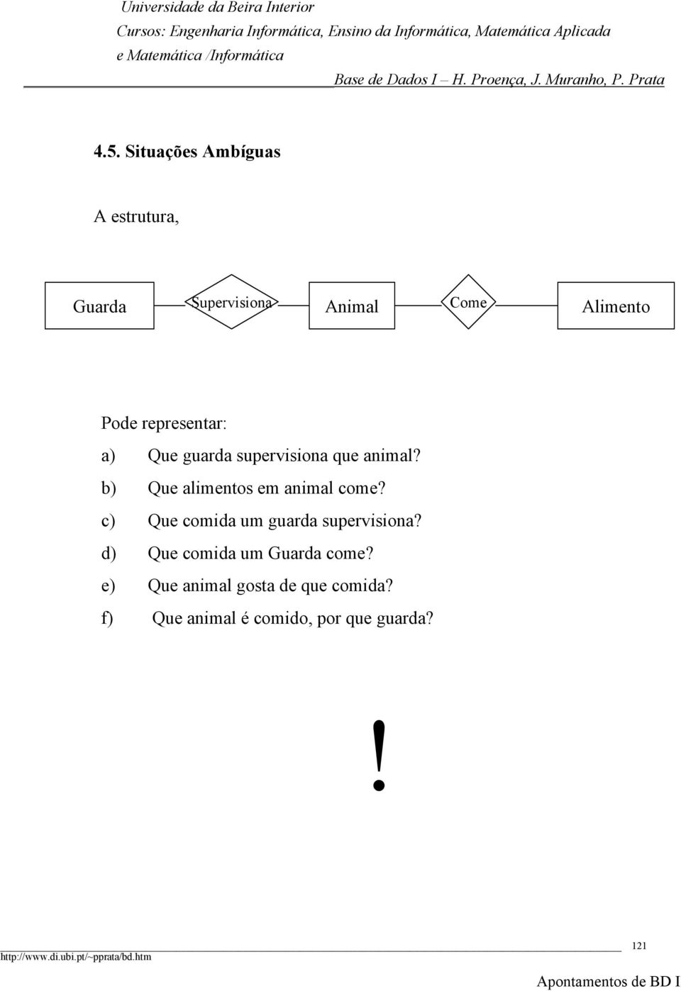 b) Que alimentos em animal come? c) Que comida um guarda supervisiona?