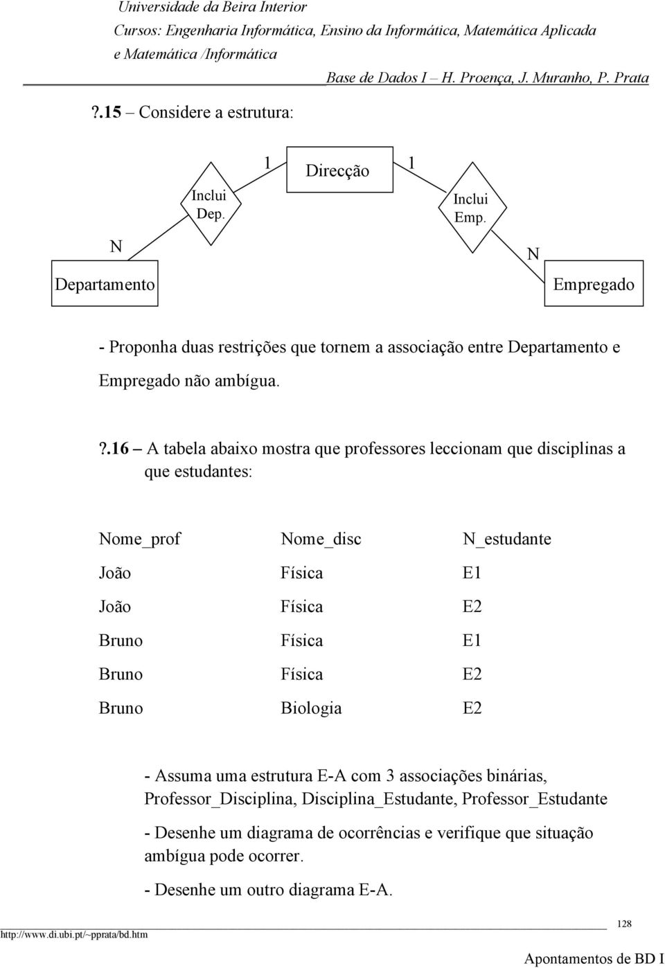 ?.6 A tabela abaixo mostra que professores leccionam que disciplinas a que estudantes: ome_prof ome_disc _estudante João Física E João Física E2