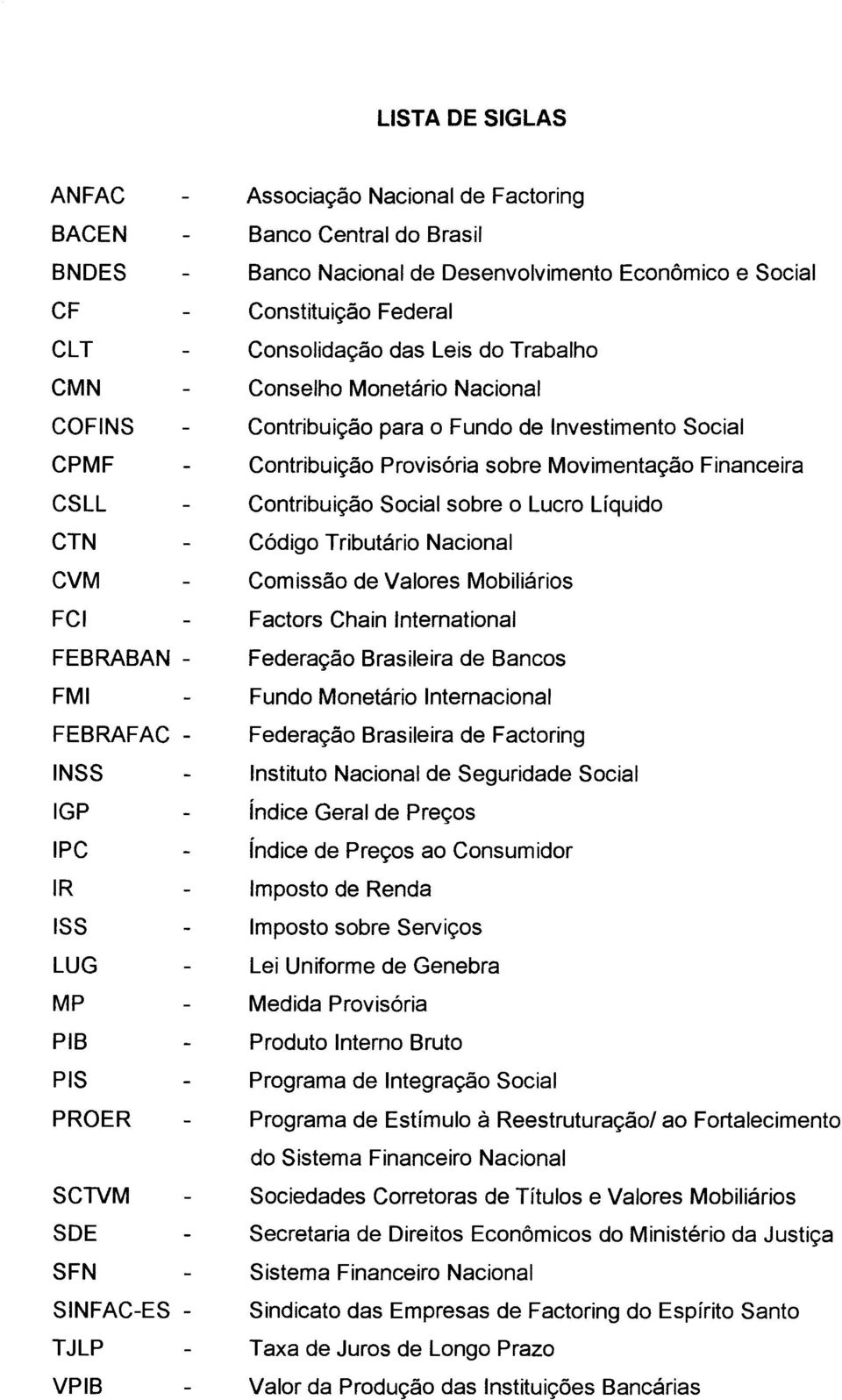 Investimento Social Contribuição Provisória sobre Movimentação Financeira Contribuição Social sobre o Lucro Líquido Código Tributário Nacional Comissão de Valores Mobiliários Factors Chain