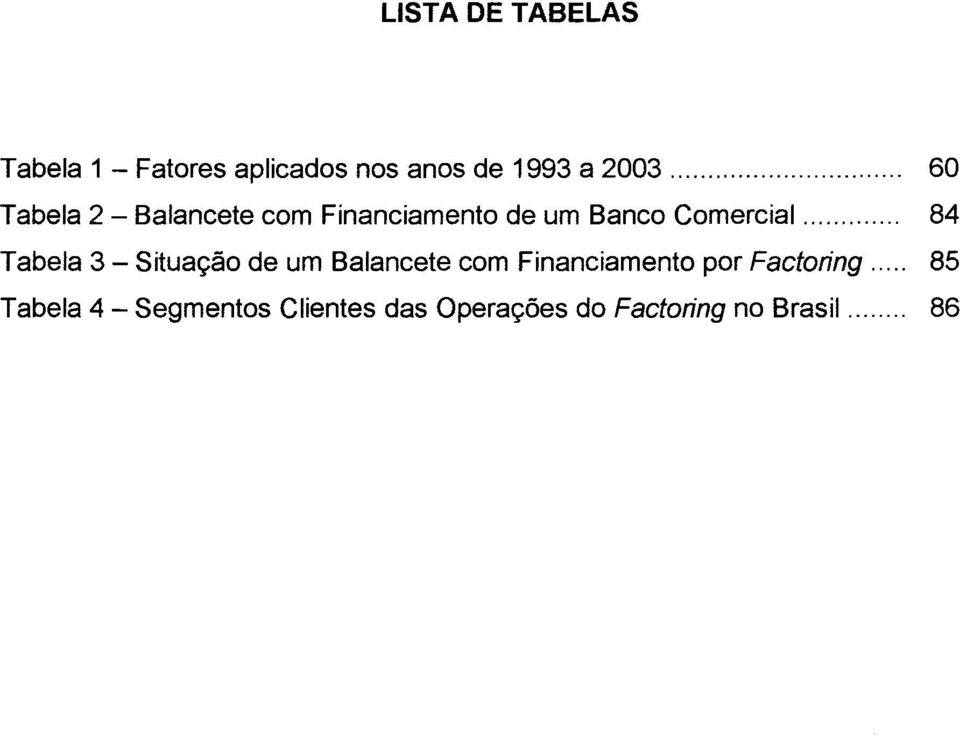 .. 84 Tabela 3 - Situação de um Balancete com Financiamento por Factoring.