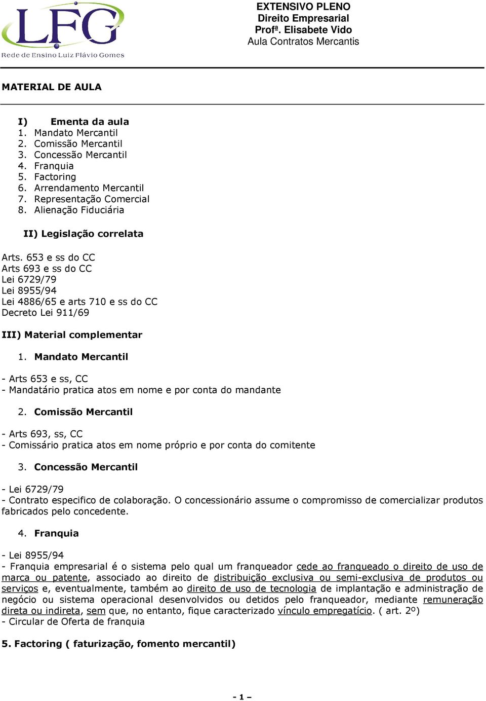 Mandato Mercantil - Arts 653 e ss, CC - Mandatário pratica atos em nome e por conta do mandante 2.