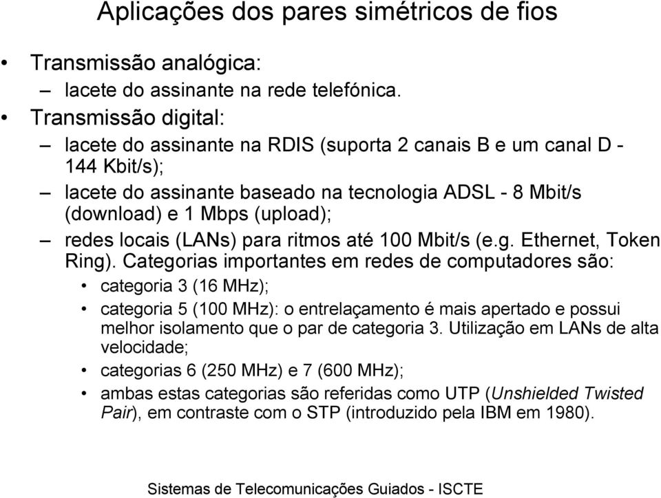 redes locais (LANs) para ritmos até Mbit/s (e.g. Ethernet, Token Ring).