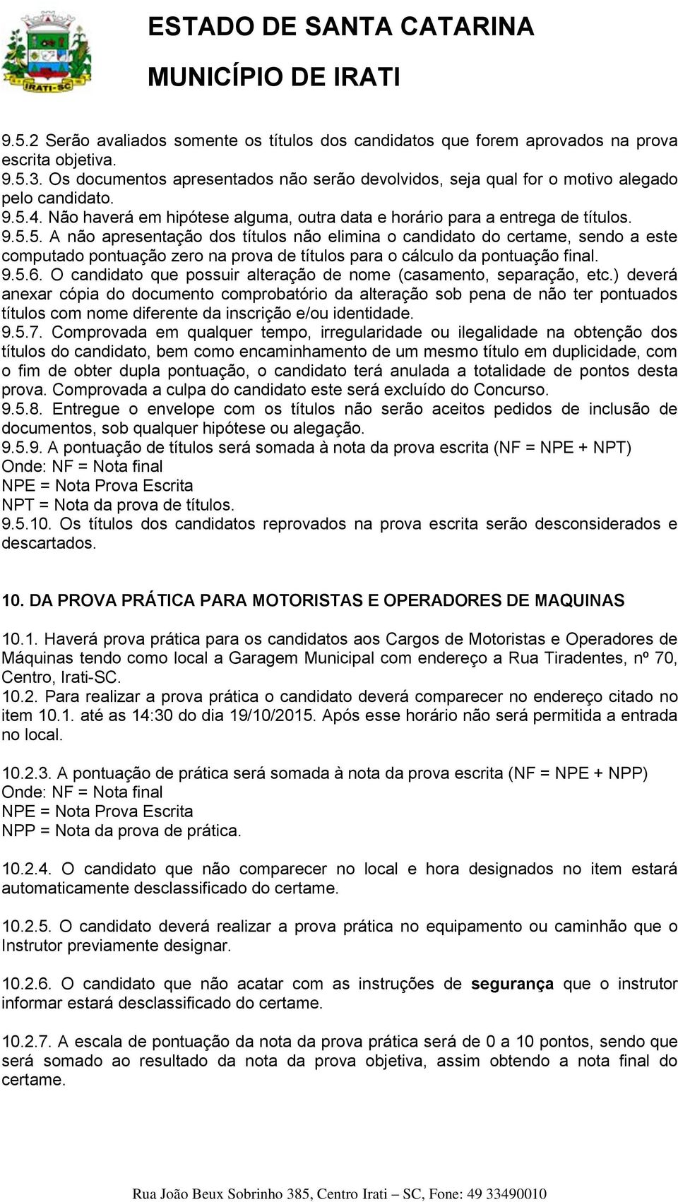 4. Não haverá em hipótese alguma, outra data e horário para a entrega de títulos. 9.5.