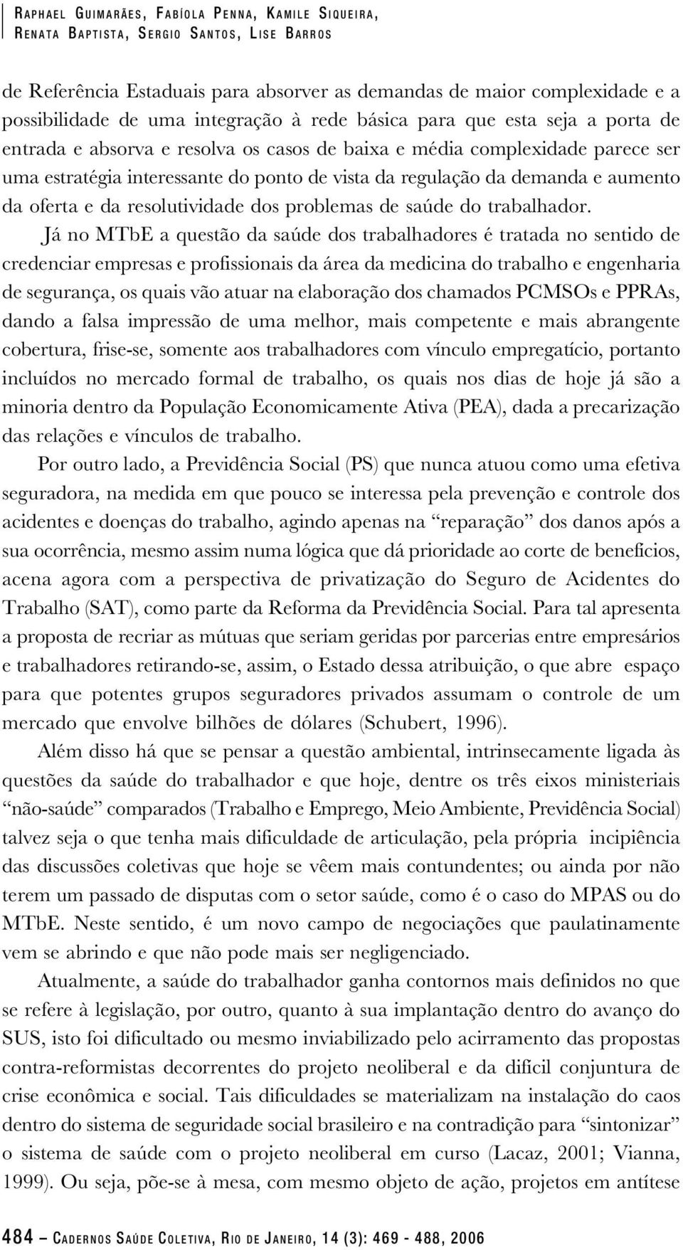 demanda e aumento da oferta e da resolutividade dos problemas de saúde do trabalhador.