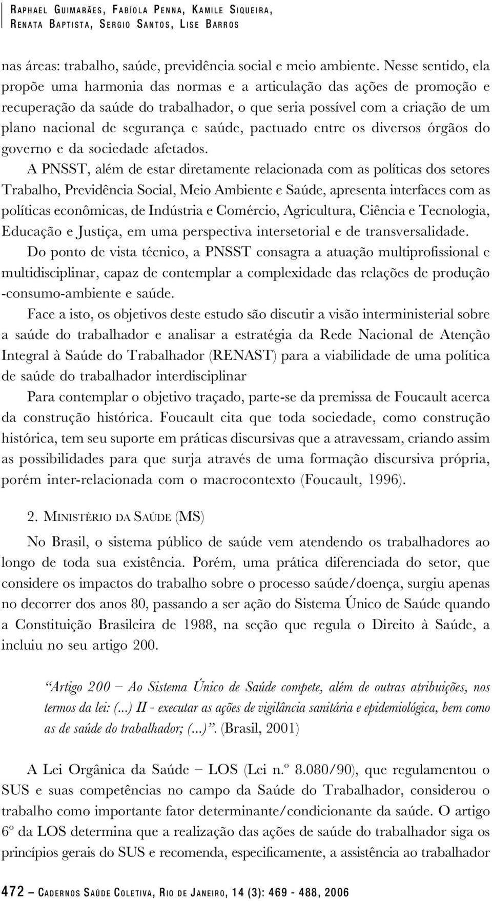 saúde, pactuado entre os diversos órgãos do governo e da sociedade afetados.