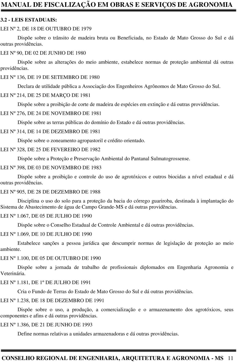 LEI Nº 136, DE 19 DE SETEMBRO DE 1980 Declara de utilidade pública a Associação dos Engenheiros Agrônomos de Mato Grosso do Sul.