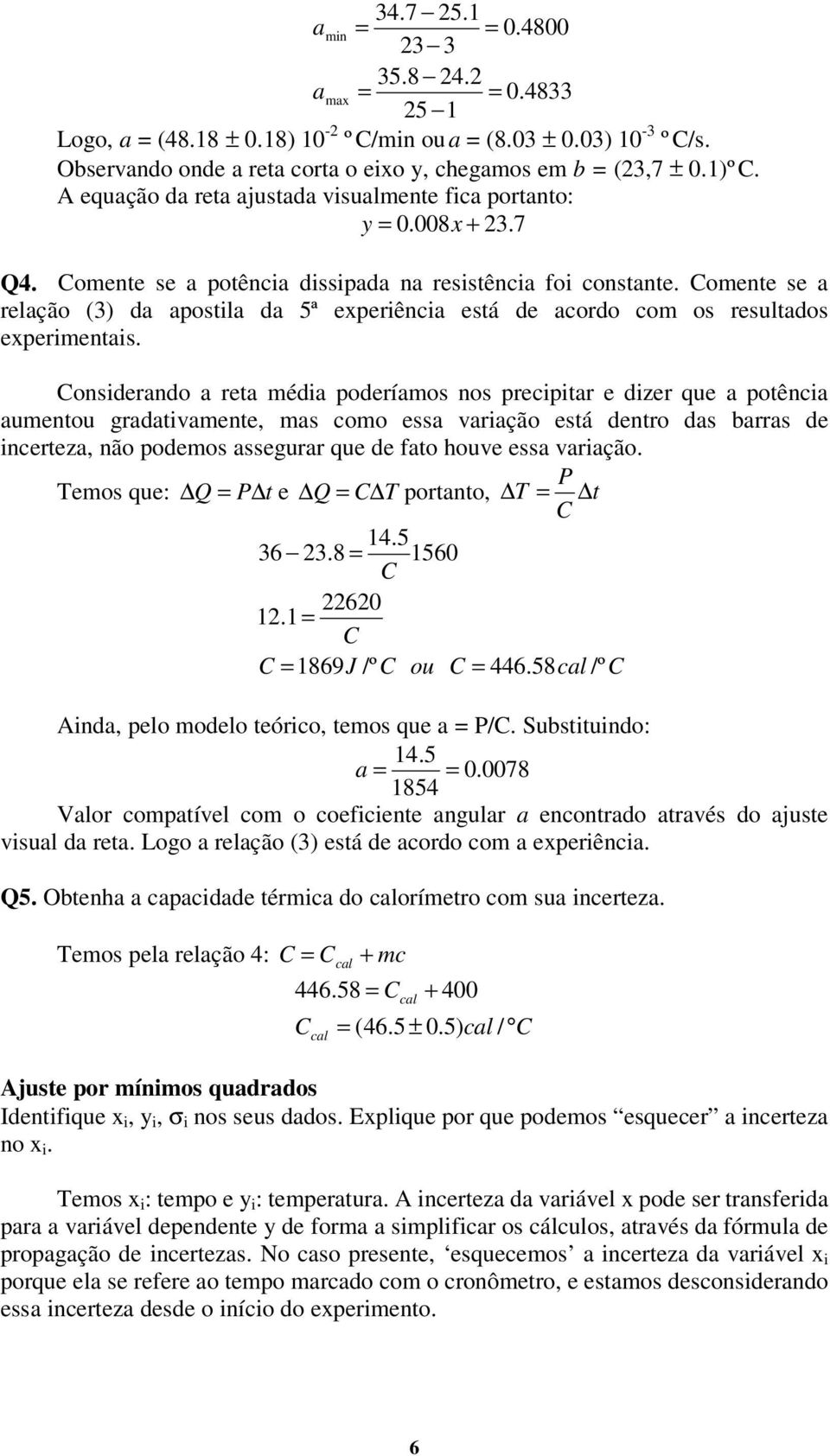 Comente se a relação (3) da apostila da 5ª eperiência está de acordo com os resultados eperimentais.