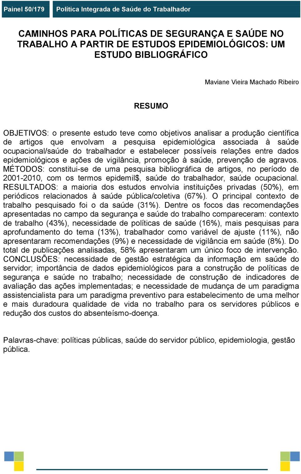 estabelecer possíveis relações entre dados epidemiológicos e ações de vigilância, promoção à saúde, prevenção de agravos.